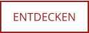 ENTDECKEN