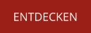 ENTDECKEN