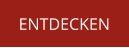 ENTDECKEN